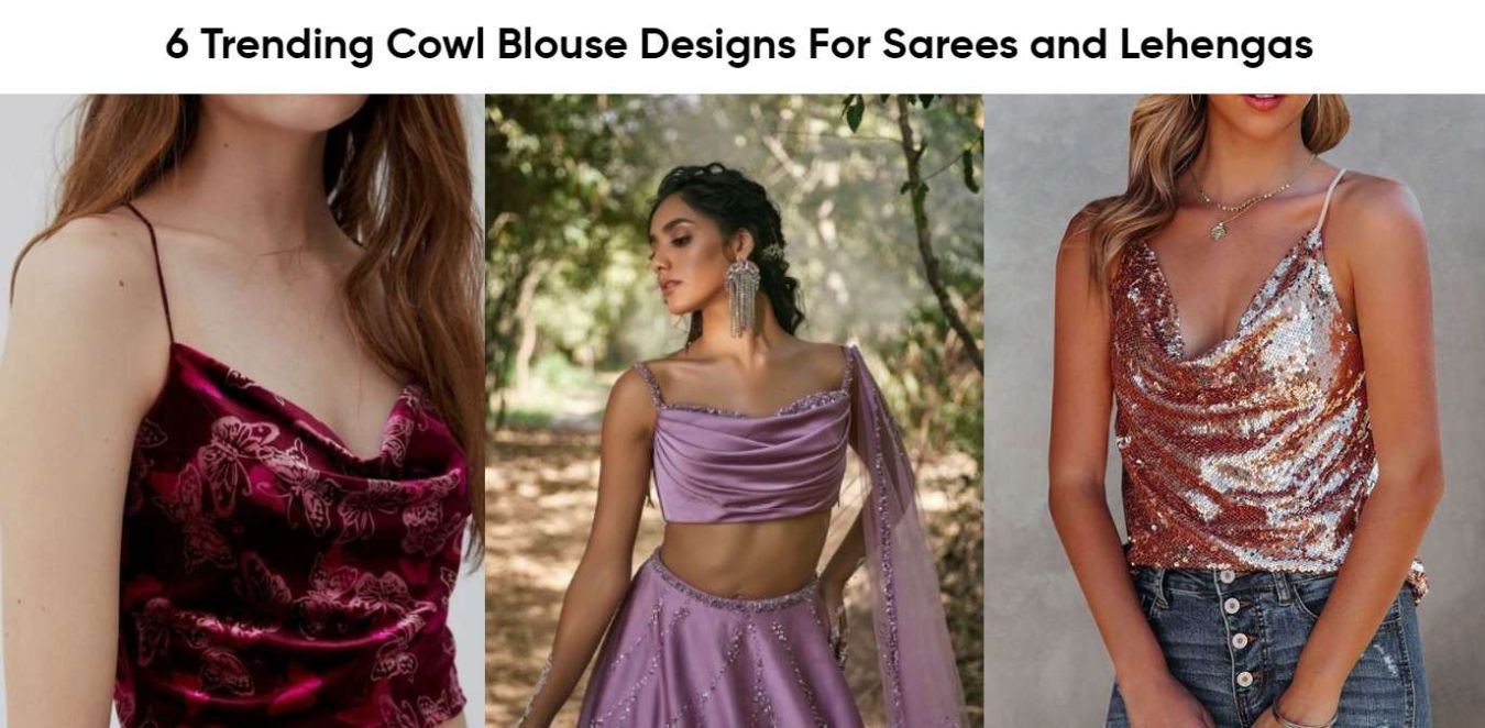 6 Trending Cowl Blouse Designs For Sarees and Lehengas